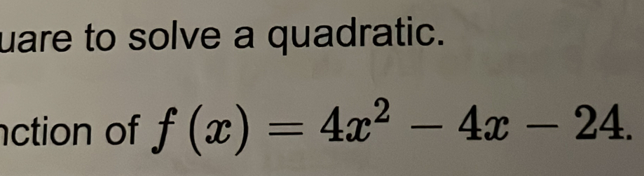 uare to solve a quadratic. 
ction of f(x)=4x^2-4x-24.