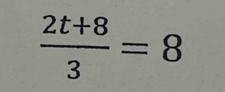  (2t+8)/3 =8