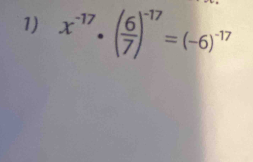 x^(-17)· ( 6/7 )^-17=(-6)^-17