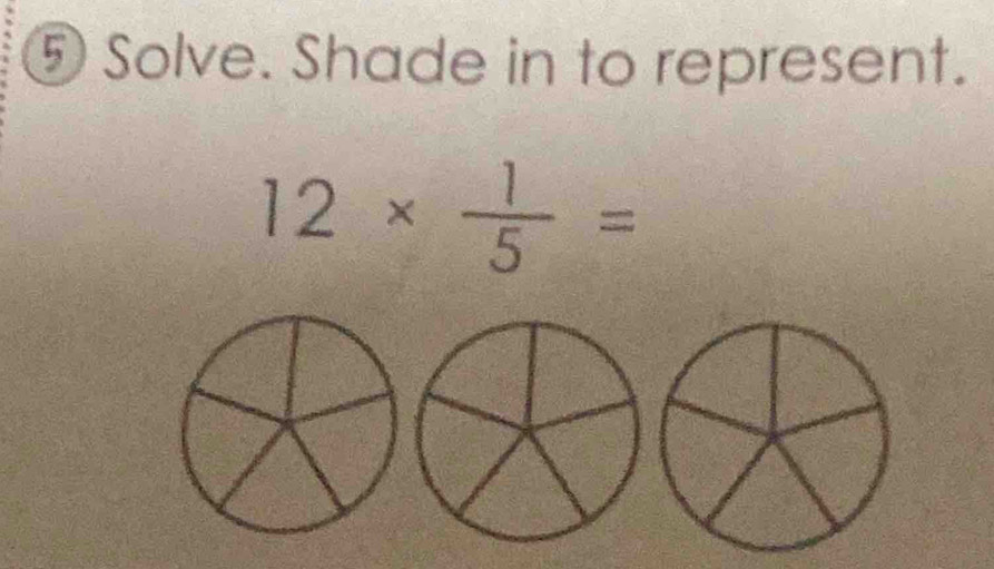 ⑤ Solve. Shade in to represent.
12*  1/5 =