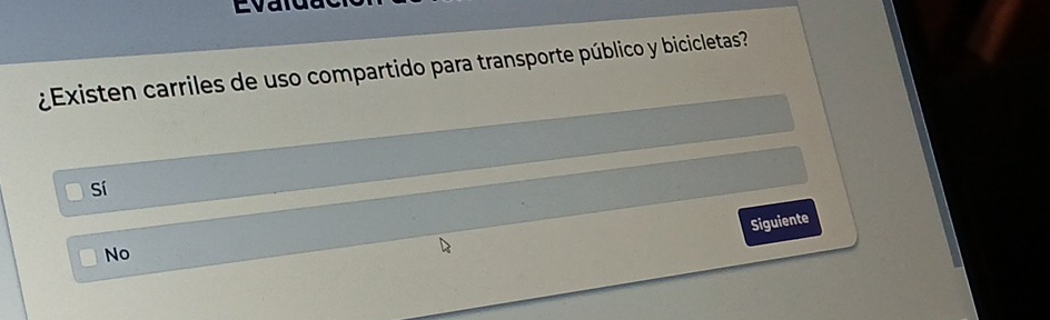 Eval
¿ Existen carriles de uso compartido para transporte público y bicicletas?
Sí
Siguiente
No