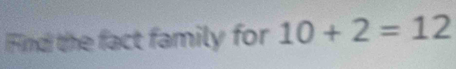 Find the fact family for 10+2=12