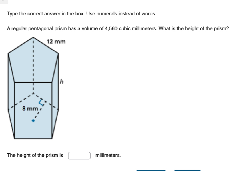 Type the correct answer in the box. Use numerals instead of words. 
A regular pentagonal prism has a volume of 4,560 cubic millimeters. What is the height of the prism? 
The height of the prism is □ millimeters.