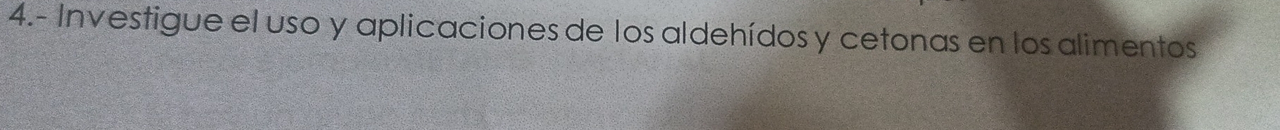 4.- Investigue el uso y aplicaciones de los aldehídos y cetonas en los alimentos