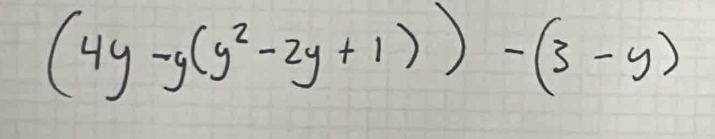 (4y-y(y^2-2y+1))-(3-y)