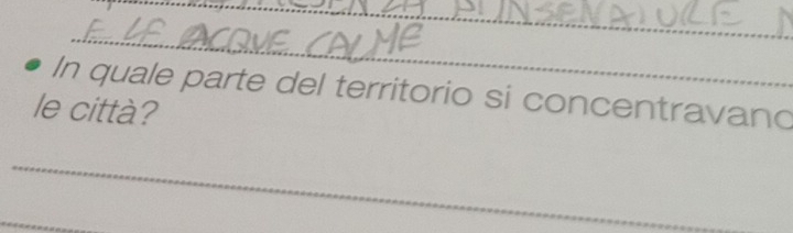 In quale parte del territorio si concentravand 
le città? 
_ 
_