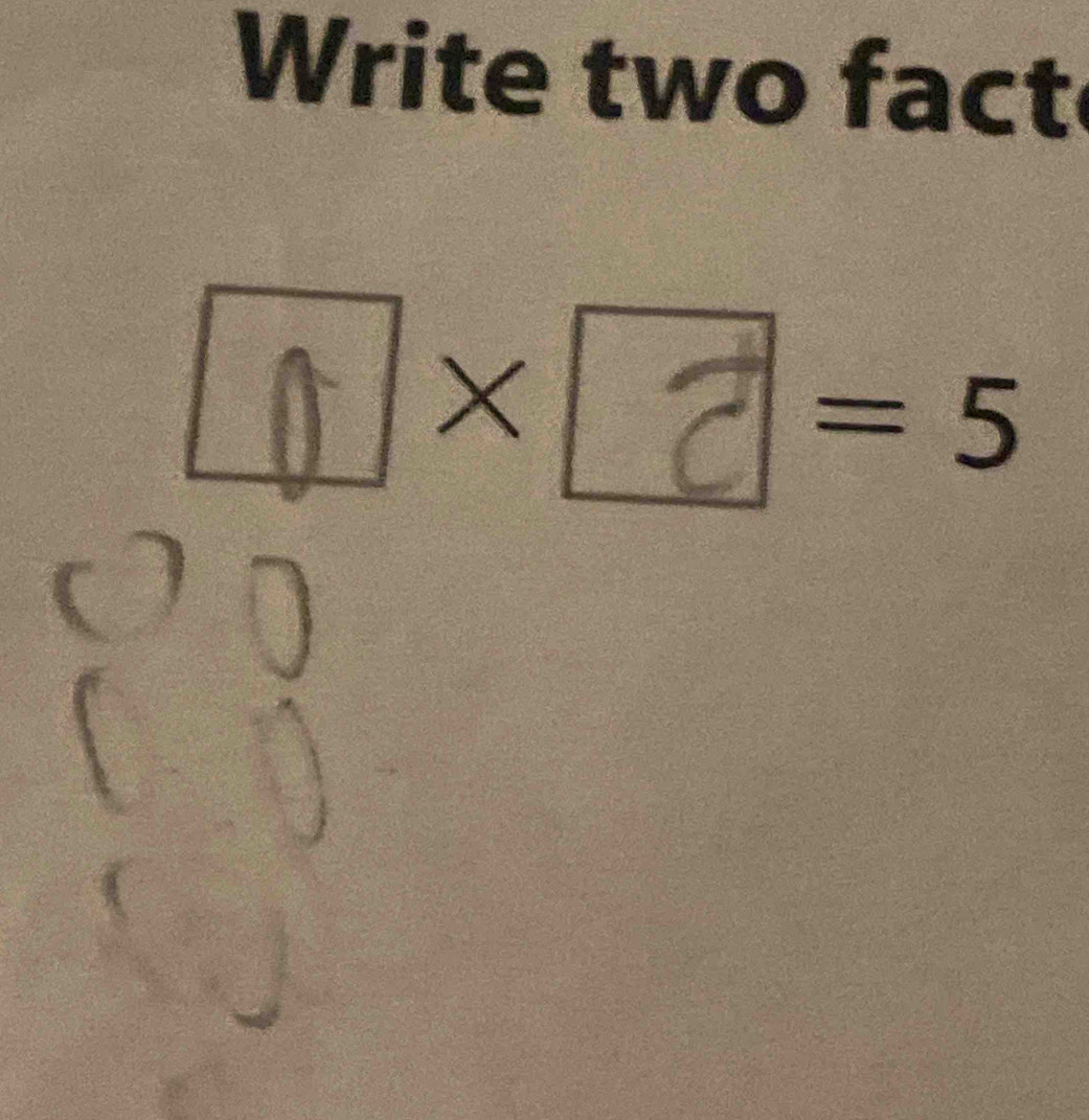 Write two fact
1×2=5
C 
(