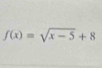 f(x)=sqrt(x-5)+8