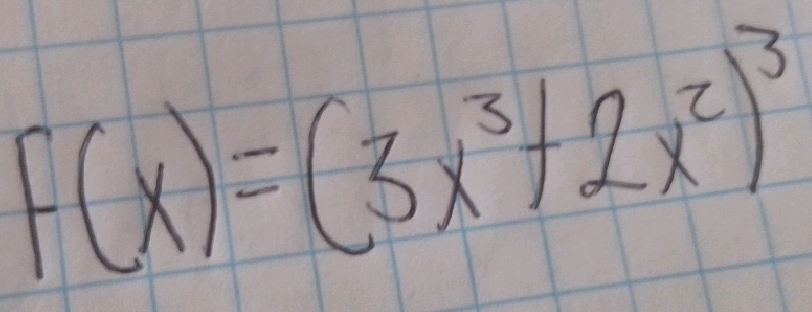 F(x)=(3x^3+2x^2)^3