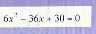 6x^2-36x+30=0