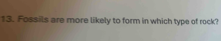 Fossils are more likely to form in which type of rock?