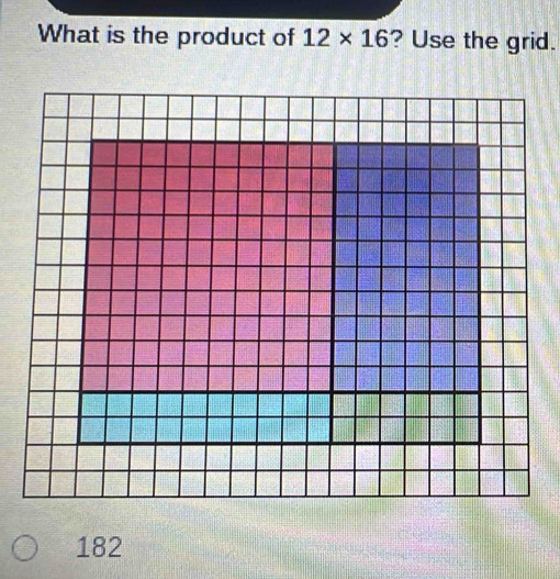 What is the product of 12* 16 ? Use the grid.
182