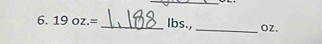 19oz.= _ Ibs., _OZ.