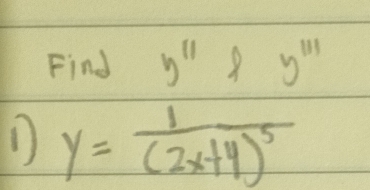 Find y'prime  8y'''
1 y=frac 1(2x+4)^5