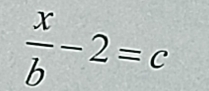  x/b -2=c