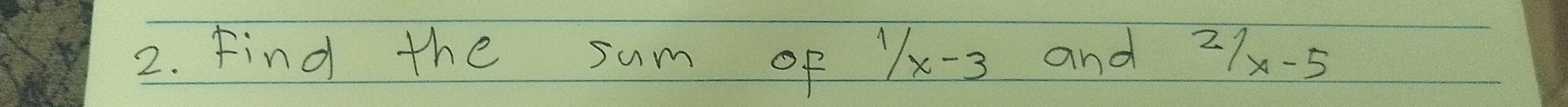 Find the sum of 1/x-3 and 21x-5