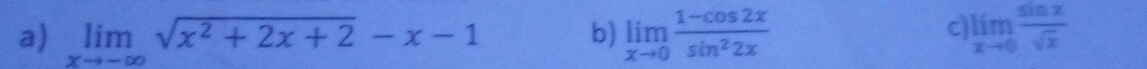 limlimits _xto -∈fty sqrt(x^2+2x+2)-x-1 limlimits _xto 0 (1-cos 2x)/sin^22x  limlimits _xto 0 sin x/sqrt(x) 
b)
C