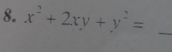 x^2+2xy+y^2= _