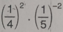 ( 1/4 )^2· ( 1/5 )^-2