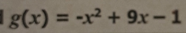 g(x)=-x^2+9x-1