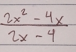  (2x^2-4x)/2x-4 