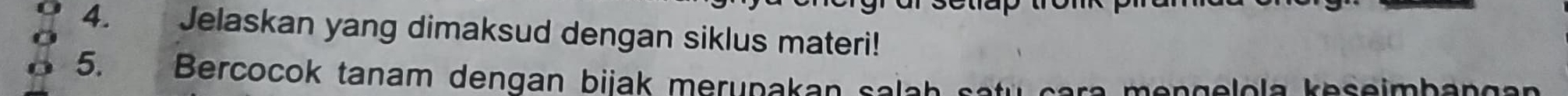 Jelaskan yang dimaksud dengan siklus materi! 
5. Bercocok tanam dengan bijak merunaka