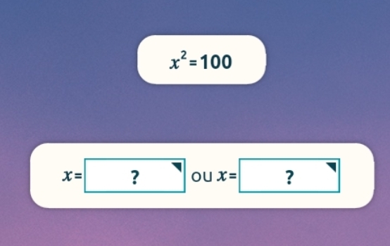 x^2=100
x=? ou x= 1 ?