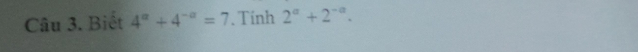 Biết 4^(alpha)+4^(-alpha)=7. Tính 2^a+2^(-a).