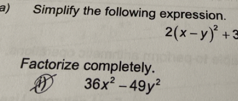 Simplify the following expression.
2(x-y)^2+3
Factorize completely.
36x^2-49y^2