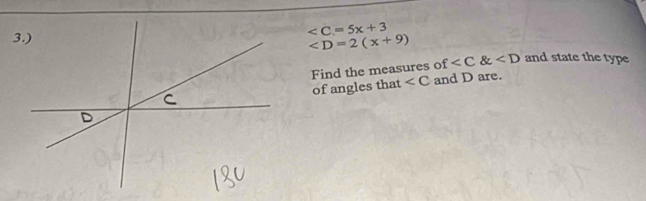 3

∠ D=2(x+9)
Find the measures of and state the type 
of angles that ∠ C and D are.