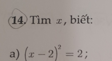 Tìm x , biết: 
a) (x-2)^2=2;