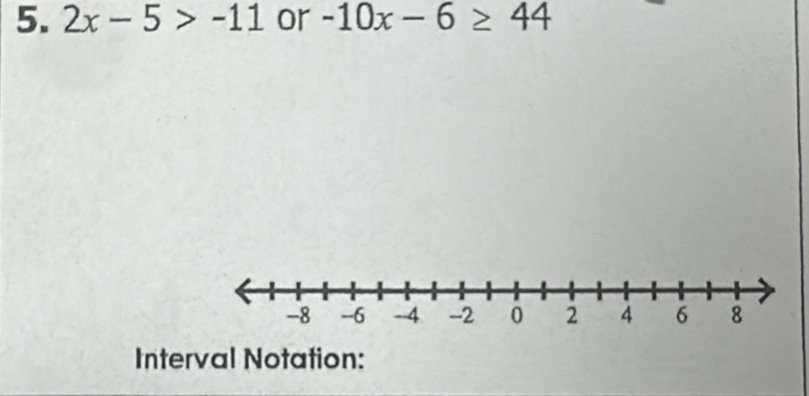 2x-5>-11 or -10x-6≥ 44
Interval Notation: