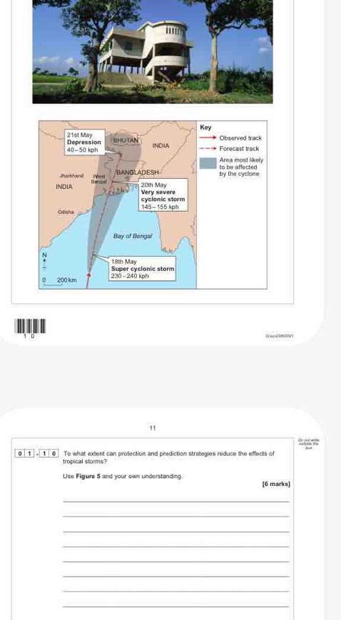 ' º 6 
11 
0 1 y / 0 To what extent can protection and prediction strategies reduce the effects of 
tropical storms? 
Use Figure 5 and your own understanding. 
[6 marks] 
_ 
_ 
_ 
_ 
_ 
_ 
_ 
_