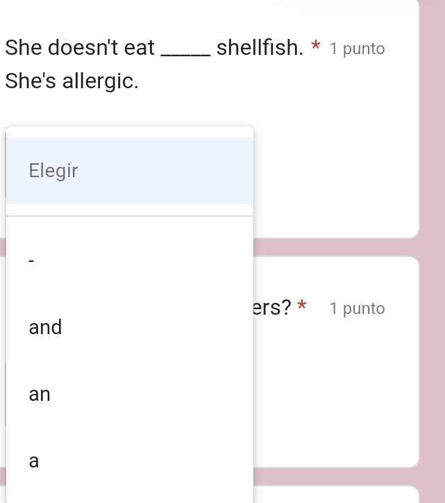 She doesn't eat _shellfish. * 1 punto 
She's allergic.