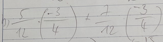  5/12 · ( (-3)/4 )+ 7/12 ( (-3)/4 )