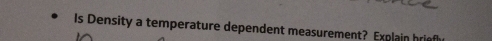 Is Density a temperature dependent measurement? Explain hrief