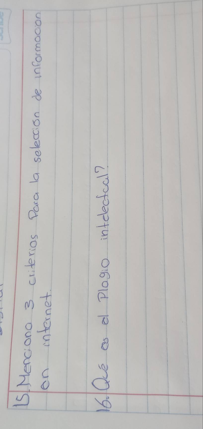 LS Menciono 3 criterios Para la seleccon de informacion 
en internet. 
16. Qce a a plogio intelectcal?