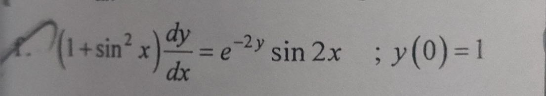 (1+sin^2x) dy/dx =e^(-2y)sin 2x; y(0)=1