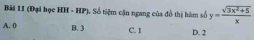 (Đại học HH - HP). Số tiệm cận ngang của đồ thị hàm số y= (sqrt(3x^2+5))/x 
A. 0 B. 3 C. 1 D. 2