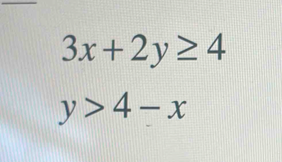 3x+2y≥ 4
y>4-x