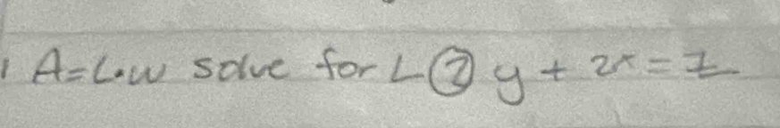 A=l· w solve for L y+2x=_ z