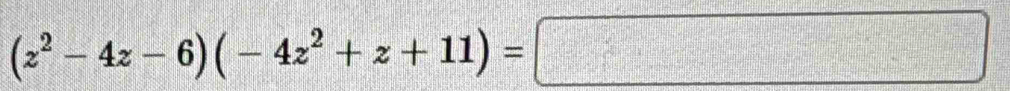 (z^2-4z-6)(-4z^2+z+11)=□