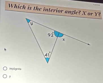 Which is the interior angle? X or Y?
inçógnita
y