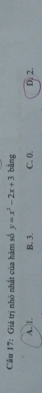 Giá trị nhỏ nhất của hàm số y=x^2-2x+3 bằng
B. 3. C. 0. D. 2.