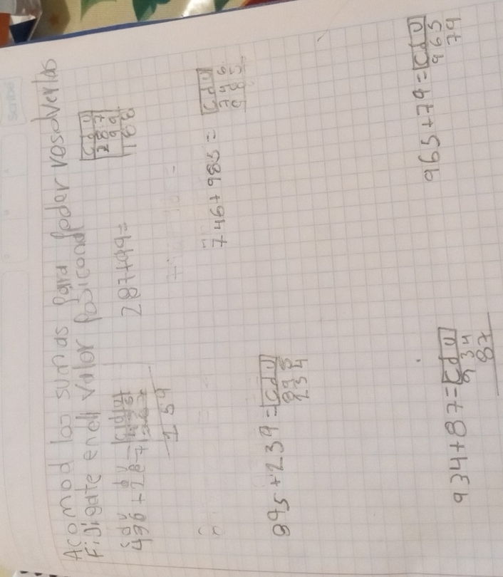 Acomod lox sum as Para leder resdverlas 
F:sigate enel vulor posiconal
beginarrayr sd44 4frac 12+28=frac 14frac 11 endarray beginarrayr 192121 2067 -159endarray 159 287+99= frac frac frac 1/2 2/7  9 9/8 7endarray
746+985=boxed cdU
beginarrayr 746 985 hline endarray
845+239=frac boxed CdUboxed 895
934+87= □  90/934 
965+79=frac boxed CdU965