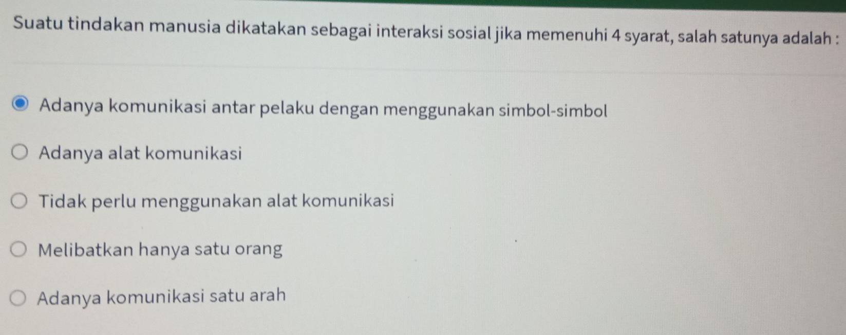 Suatu tindakan manusia dikatakan sebagai interaksi sosial jika memenuhi 4 syarat, salah satunya adalah :
Adanya komunikasi antar pelaku dengan menggunakan simbol-simbol
Adanya alat komunikasi
Tidak perlu menggunakan alat komunikasi
Melibatkan hanya satu orang
Adanya komunikasi satu arah