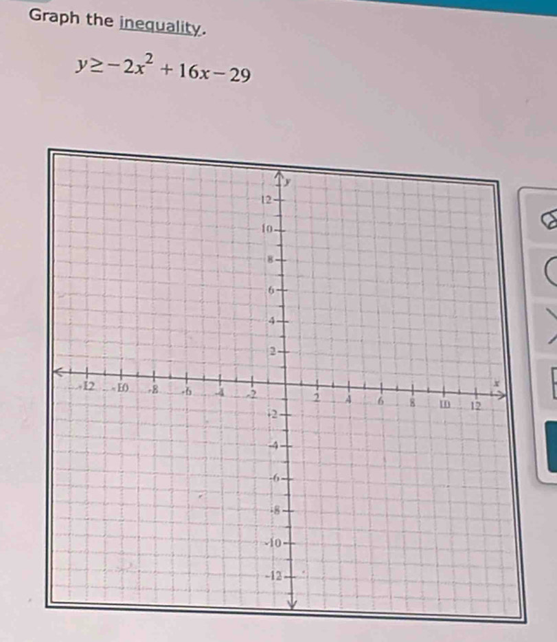 Graph the inequality.
y≥ -2x^2+16x-29