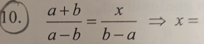  (a+b)/a-b = x/b-a  x=