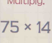 Multiply
75* 14