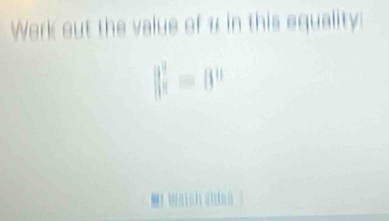 Work out the value of « in this equality:
|| 3/x =8^0